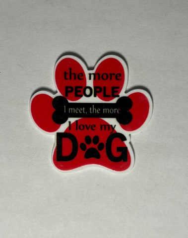 Paw- the more people I meet, I love my dog